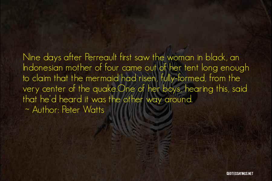 Peter Watts Quotes: Nine Days After Perreault First Saw The Woman In Black, An Indonesian Mother Of Four Came Out Of Her Tent