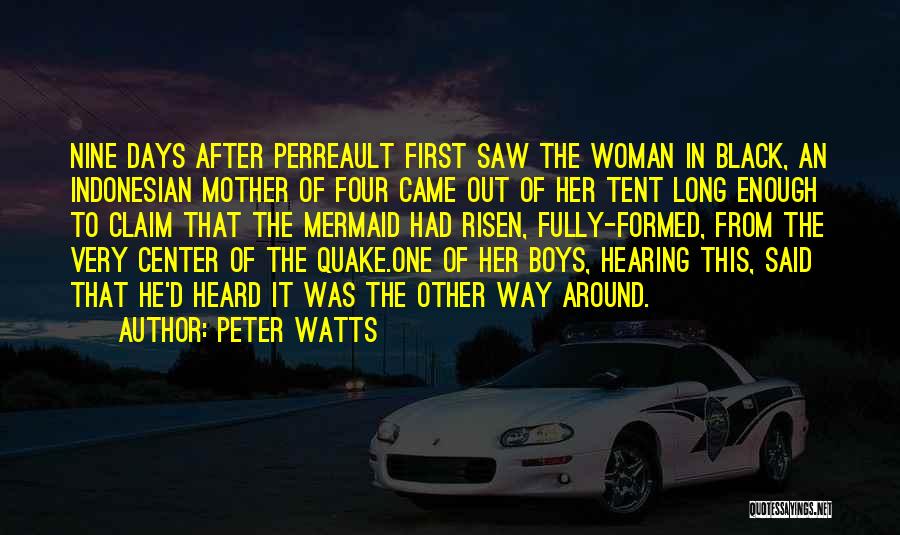 Peter Watts Quotes: Nine Days After Perreault First Saw The Woman In Black, An Indonesian Mother Of Four Came Out Of Her Tent