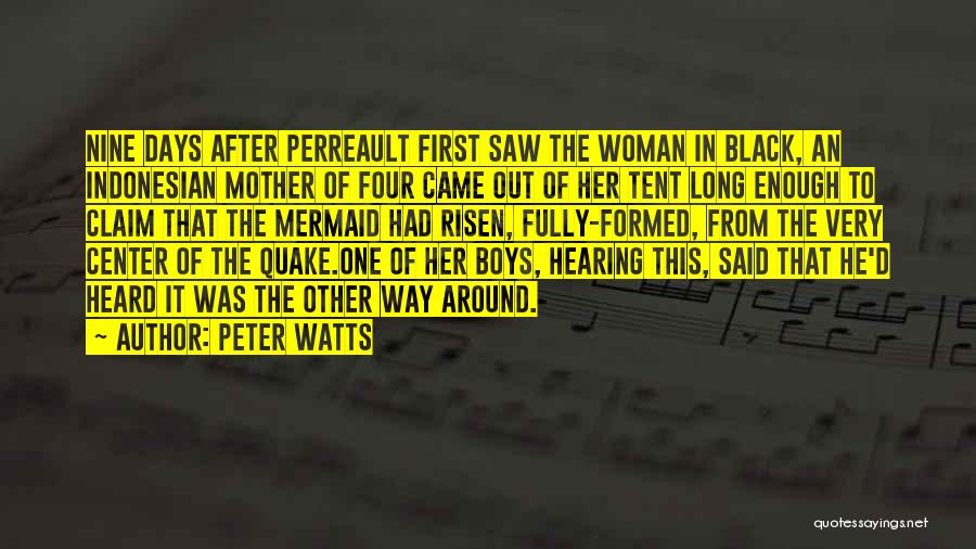 Peter Watts Quotes: Nine Days After Perreault First Saw The Woman In Black, An Indonesian Mother Of Four Came Out Of Her Tent