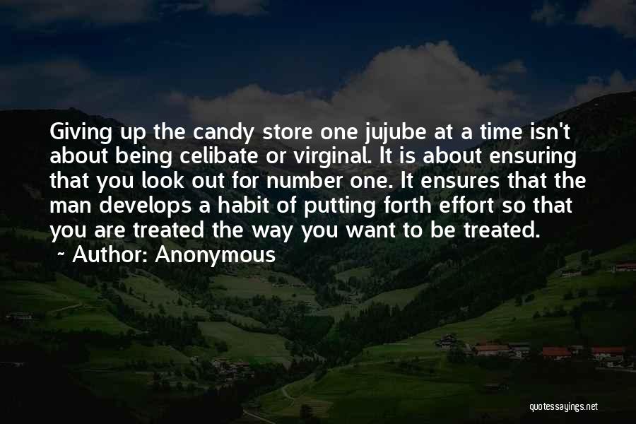 Anonymous Quotes: Giving Up The Candy Store One Jujube At A Time Isn't About Being Celibate Or Virginal. It Is About Ensuring