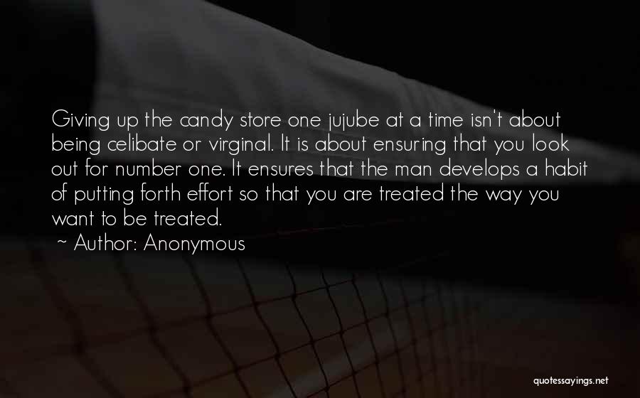 Anonymous Quotes: Giving Up The Candy Store One Jujube At A Time Isn't About Being Celibate Or Virginal. It Is About Ensuring