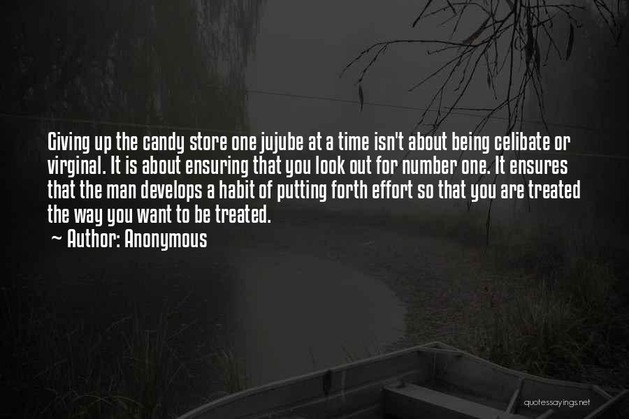 Anonymous Quotes: Giving Up The Candy Store One Jujube At A Time Isn't About Being Celibate Or Virginal. It Is About Ensuring