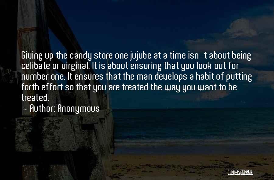 Anonymous Quotes: Giving Up The Candy Store One Jujube At A Time Isn't About Being Celibate Or Virginal. It Is About Ensuring