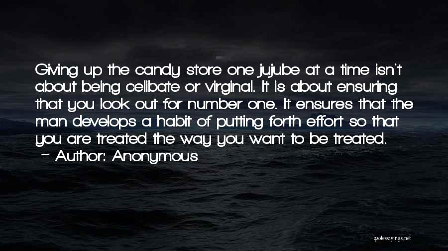 Anonymous Quotes: Giving Up The Candy Store One Jujube At A Time Isn't About Being Celibate Or Virginal. It Is About Ensuring