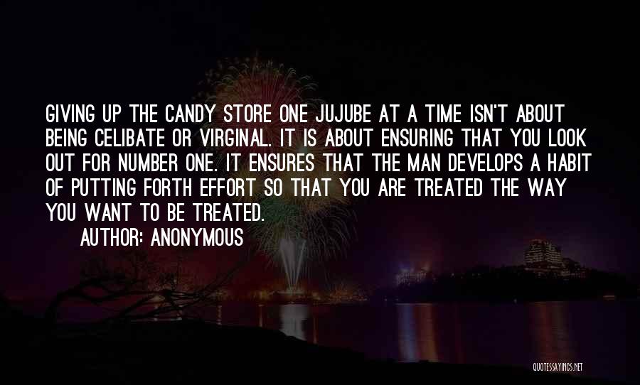 Anonymous Quotes: Giving Up The Candy Store One Jujube At A Time Isn't About Being Celibate Or Virginal. It Is About Ensuring