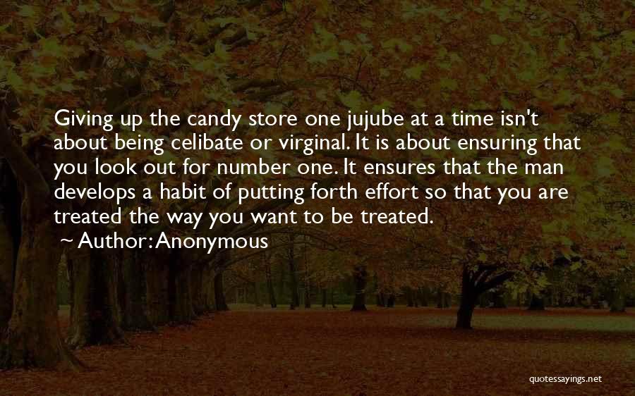 Anonymous Quotes: Giving Up The Candy Store One Jujube At A Time Isn't About Being Celibate Or Virginal. It Is About Ensuring