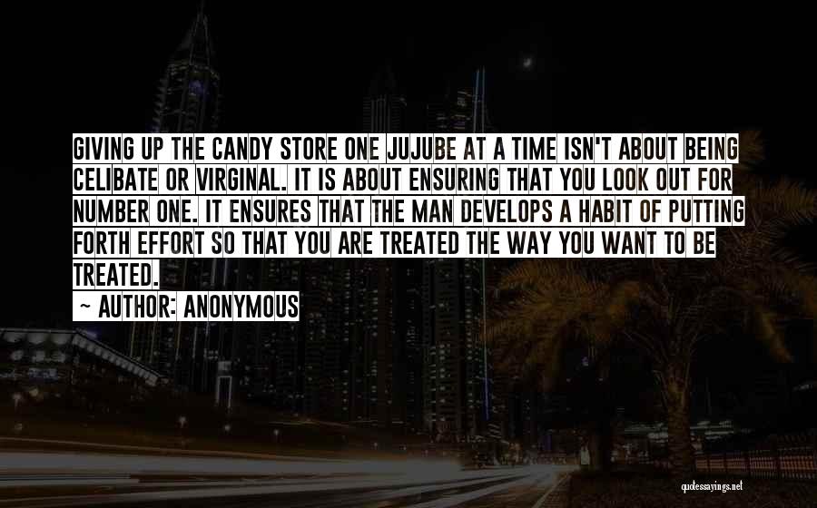 Anonymous Quotes: Giving Up The Candy Store One Jujube At A Time Isn't About Being Celibate Or Virginal. It Is About Ensuring