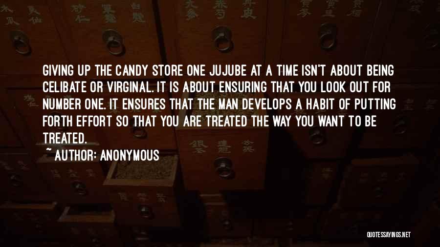 Anonymous Quotes: Giving Up The Candy Store One Jujube At A Time Isn't About Being Celibate Or Virginal. It Is About Ensuring