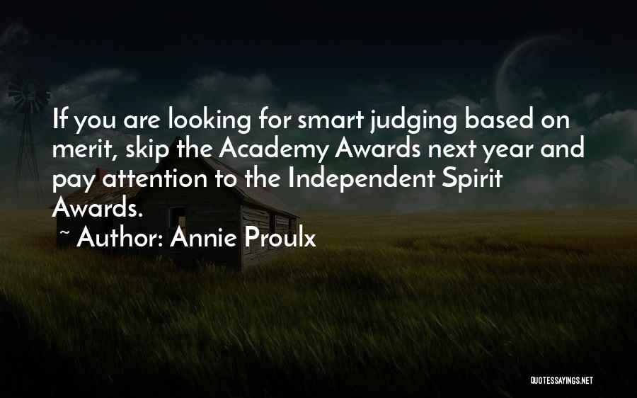 Annie Proulx Quotes: If You Are Looking For Smart Judging Based On Merit, Skip The Academy Awards Next Year And Pay Attention To