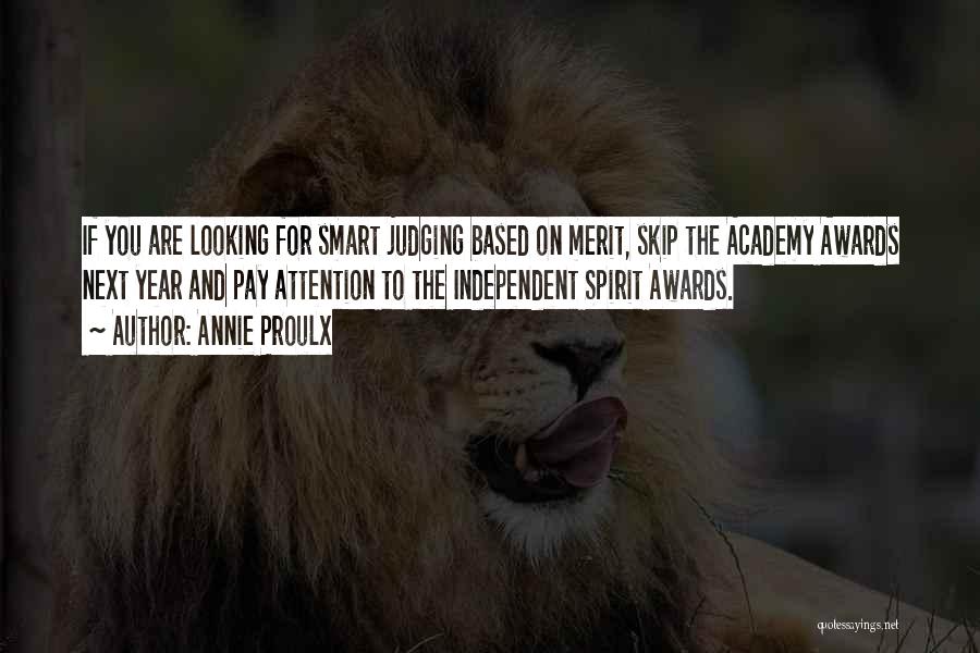 Annie Proulx Quotes: If You Are Looking For Smart Judging Based On Merit, Skip The Academy Awards Next Year And Pay Attention To