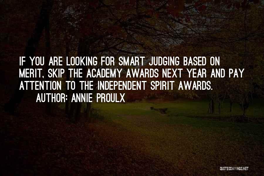 Annie Proulx Quotes: If You Are Looking For Smart Judging Based On Merit, Skip The Academy Awards Next Year And Pay Attention To