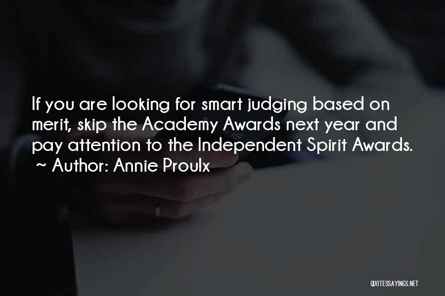 Annie Proulx Quotes: If You Are Looking For Smart Judging Based On Merit, Skip The Academy Awards Next Year And Pay Attention To