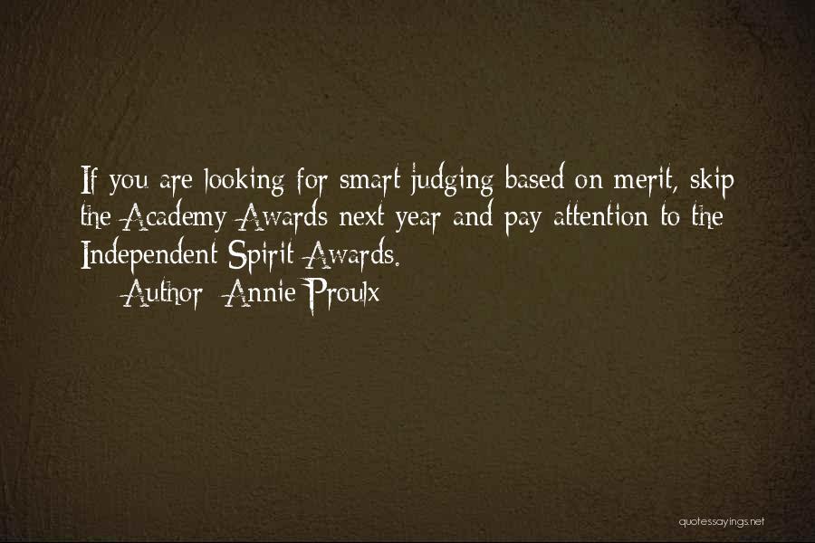 Annie Proulx Quotes: If You Are Looking For Smart Judging Based On Merit, Skip The Academy Awards Next Year And Pay Attention To