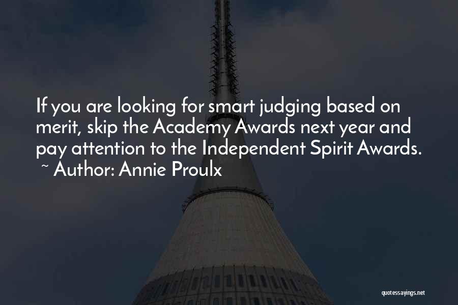 Annie Proulx Quotes: If You Are Looking For Smart Judging Based On Merit, Skip The Academy Awards Next Year And Pay Attention To