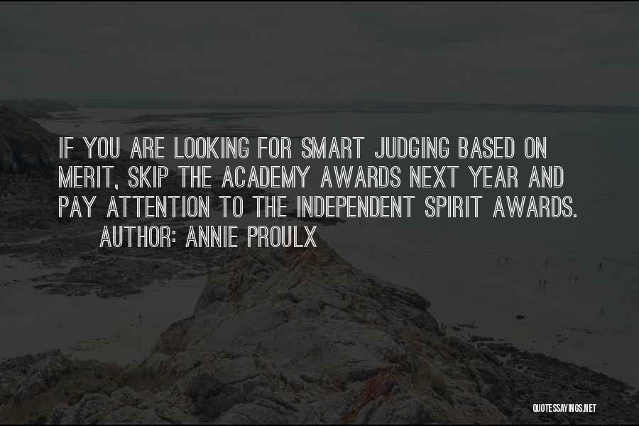 Annie Proulx Quotes: If You Are Looking For Smart Judging Based On Merit, Skip The Academy Awards Next Year And Pay Attention To