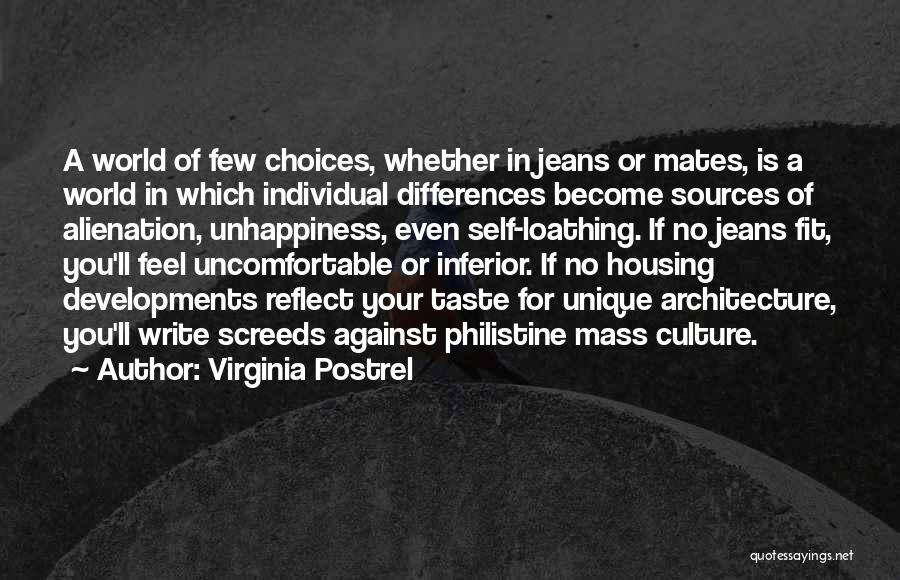 Virginia Postrel Quotes: A World Of Few Choices, Whether In Jeans Or Mates, Is A World In Which Individual Differences Become Sources Of