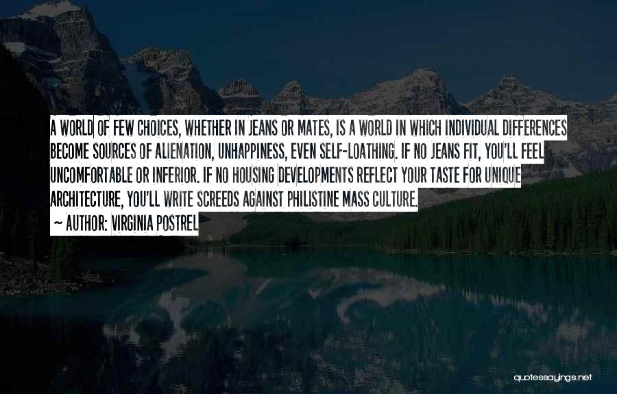 Virginia Postrel Quotes: A World Of Few Choices, Whether In Jeans Or Mates, Is A World In Which Individual Differences Become Sources Of