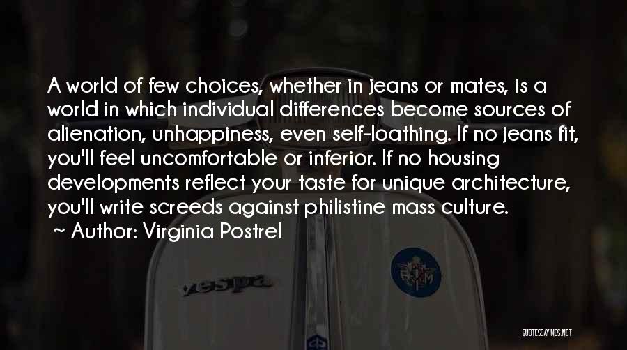 Virginia Postrel Quotes: A World Of Few Choices, Whether In Jeans Or Mates, Is A World In Which Individual Differences Become Sources Of