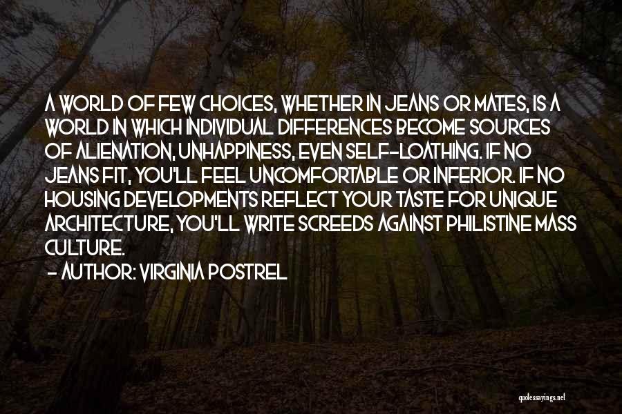 Virginia Postrel Quotes: A World Of Few Choices, Whether In Jeans Or Mates, Is A World In Which Individual Differences Become Sources Of