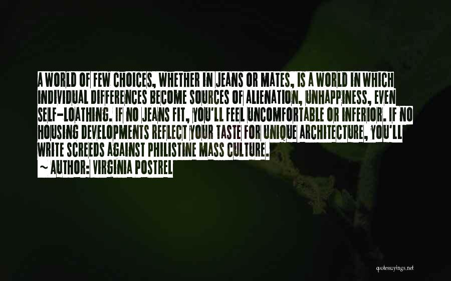 Virginia Postrel Quotes: A World Of Few Choices, Whether In Jeans Or Mates, Is A World In Which Individual Differences Become Sources Of