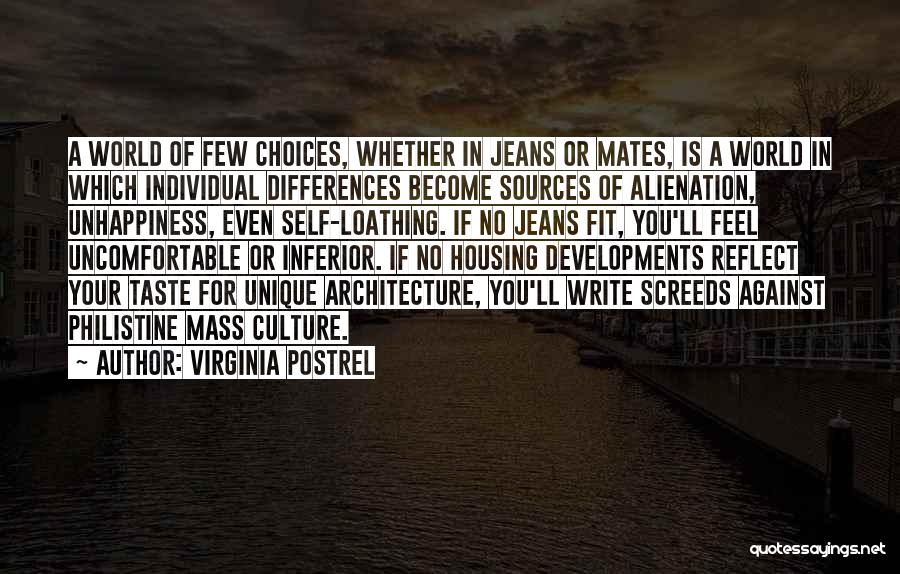 Virginia Postrel Quotes: A World Of Few Choices, Whether In Jeans Or Mates, Is A World In Which Individual Differences Become Sources Of