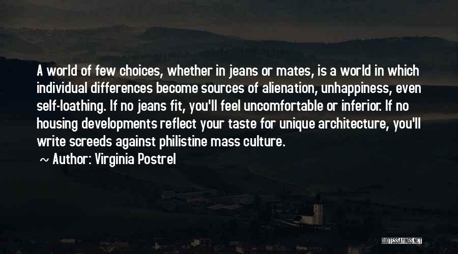 Virginia Postrel Quotes: A World Of Few Choices, Whether In Jeans Or Mates, Is A World In Which Individual Differences Become Sources Of