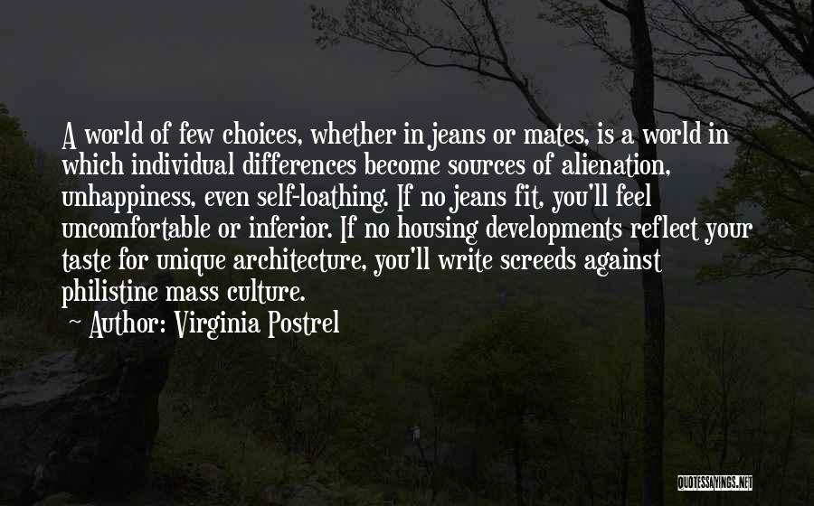 Virginia Postrel Quotes: A World Of Few Choices, Whether In Jeans Or Mates, Is A World In Which Individual Differences Become Sources Of