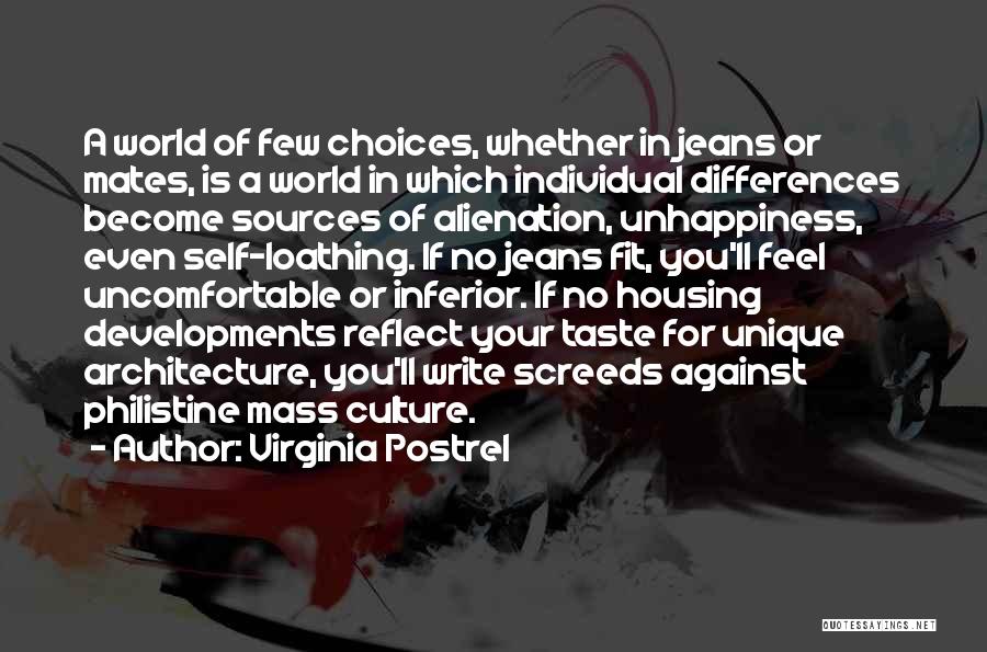 Virginia Postrel Quotes: A World Of Few Choices, Whether In Jeans Or Mates, Is A World In Which Individual Differences Become Sources Of