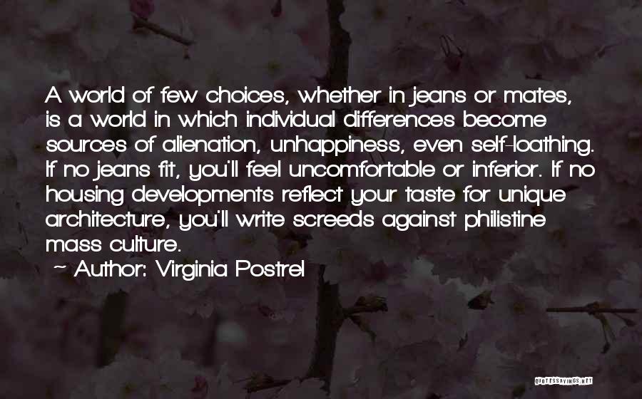 Virginia Postrel Quotes: A World Of Few Choices, Whether In Jeans Or Mates, Is A World In Which Individual Differences Become Sources Of