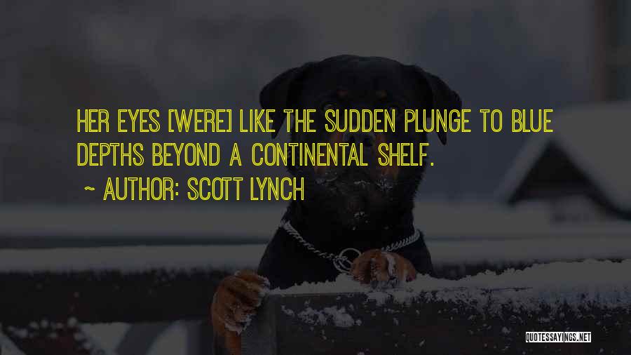 Scott Lynch Quotes: Her Eyes [were] Like The Sudden Plunge To Blue Depths Beyond A Continental Shelf.