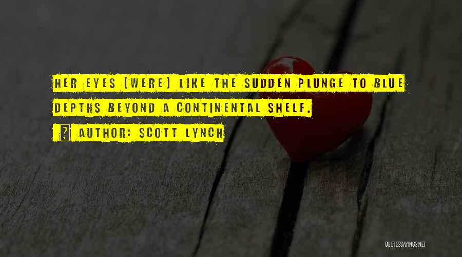 Scott Lynch Quotes: Her Eyes [were] Like The Sudden Plunge To Blue Depths Beyond A Continental Shelf.