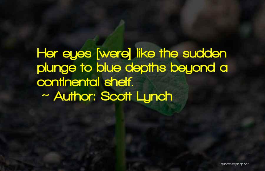 Scott Lynch Quotes: Her Eyes [were] Like The Sudden Plunge To Blue Depths Beyond A Continental Shelf.