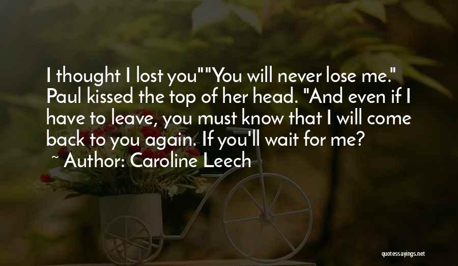 Caroline Leech Quotes: I Thought I Lost Youyou Will Never Lose Me. Paul Kissed The Top Of Her Head. And Even If I