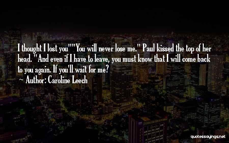 Caroline Leech Quotes: I Thought I Lost Youyou Will Never Lose Me. Paul Kissed The Top Of Her Head. And Even If I