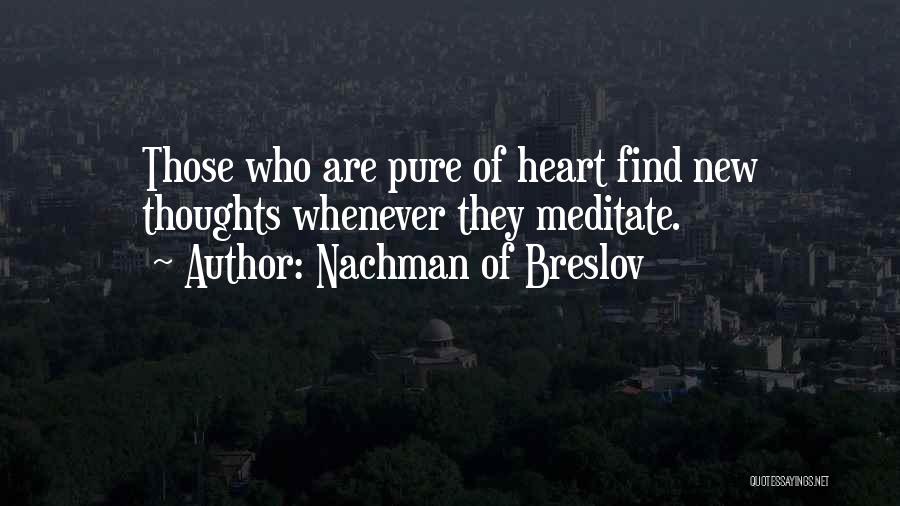 Nachman Of Breslov Quotes: Those Who Are Pure Of Heart Find New Thoughts Whenever They Meditate.