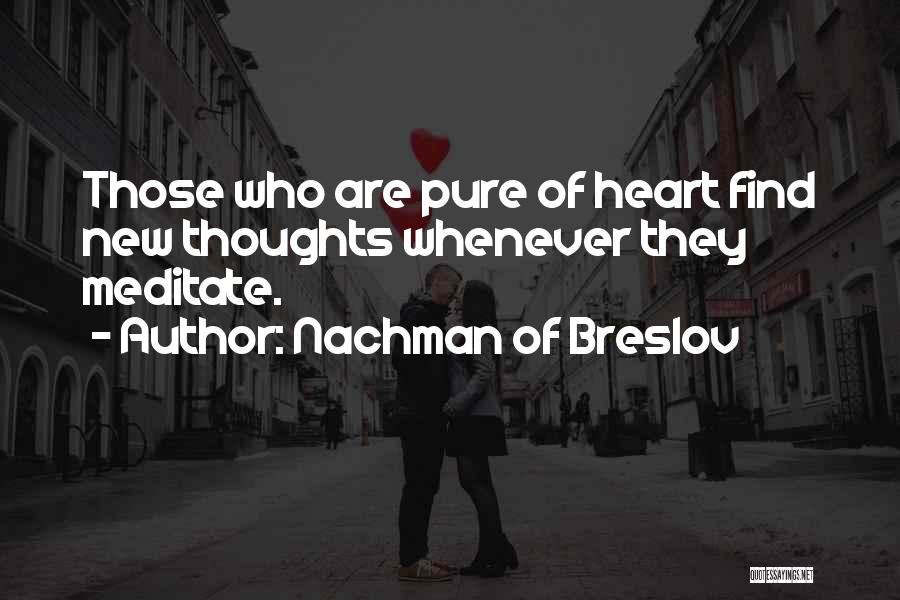 Nachman Of Breslov Quotes: Those Who Are Pure Of Heart Find New Thoughts Whenever They Meditate.