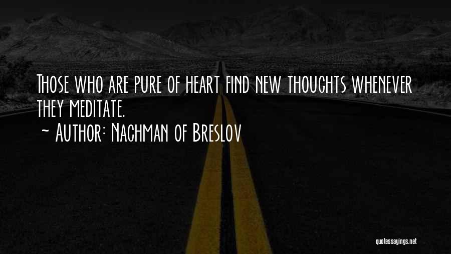 Nachman Of Breslov Quotes: Those Who Are Pure Of Heart Find New Thoughts Whenever They Meditate.