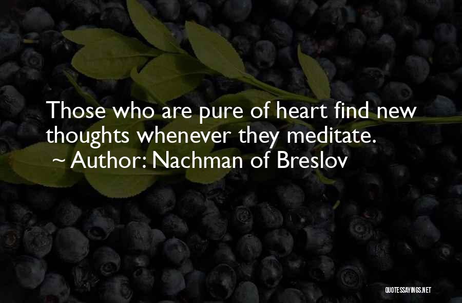 Nachman Of Breslov Quotes: Those Who Are Pure Of Heart Find New Thoughts Whenever They Meditate.