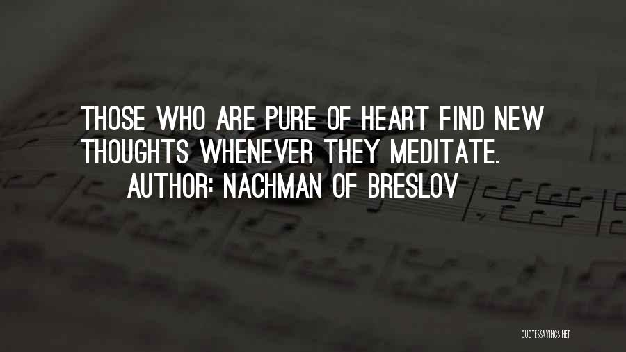 Nachman Of Breslov Quotes: Those Who Are Pure Of Heart Find New Thoughts Whenever They Meditate.