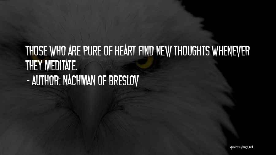 Nachman Of Breslov Quotes: Those Who Are Pure Of Heart Find New Thoughts Whenever They Meditate.