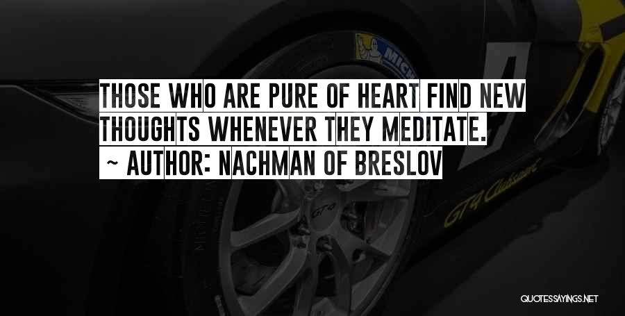 Nachman Of Breslov Quotes: Those Who Are Pure Of Heart Find New Thoughts Whenever They Meditate.