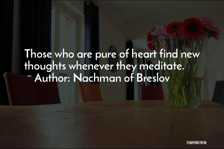 Nachman Of Breslov Quotes: Those Who Are Pure Of Heart Find New Thoughts Whenever They Meditate.