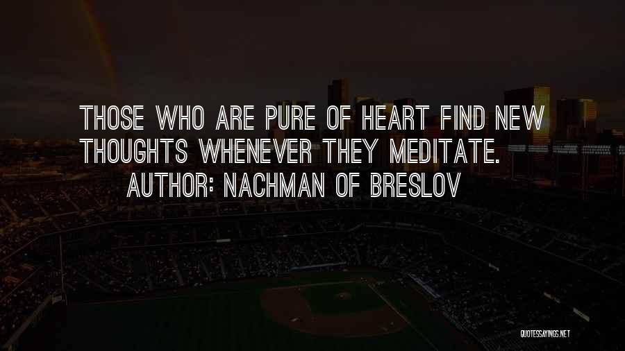 Nachman Of Breslov Quotes: Those Who Are Pure Of Heart Find New Thoughts Whenever They Meditate.