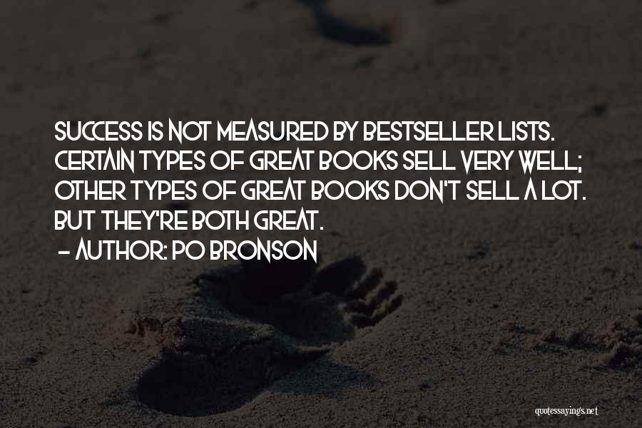 Po Bronson Quotes: Success Is Not Measured By Bestseller Lists. Certain Types Of Great Books Sell Very Well; Other Types Of Great Books