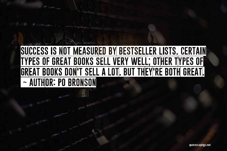 Po Bronson Quotes: Success Is Not Measured By Bestseller Lists. Certain Types Of Great Books Sell Very Well; Other Types Of Great Books