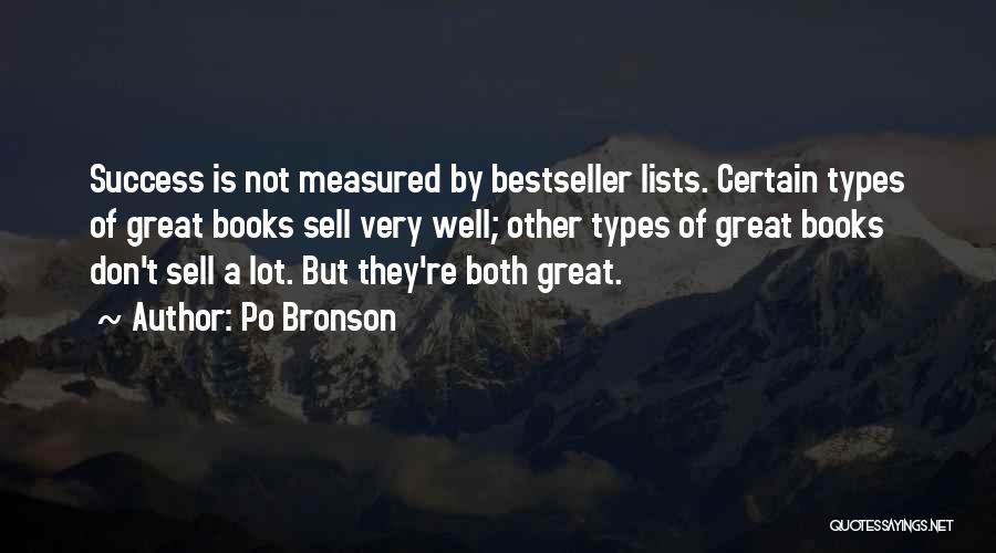 Po Bronson Quotes: Success Is Not Measured By Bestseller Lists. Certain Types Of Great Books Sell Very Well; Other Types Of Great Books