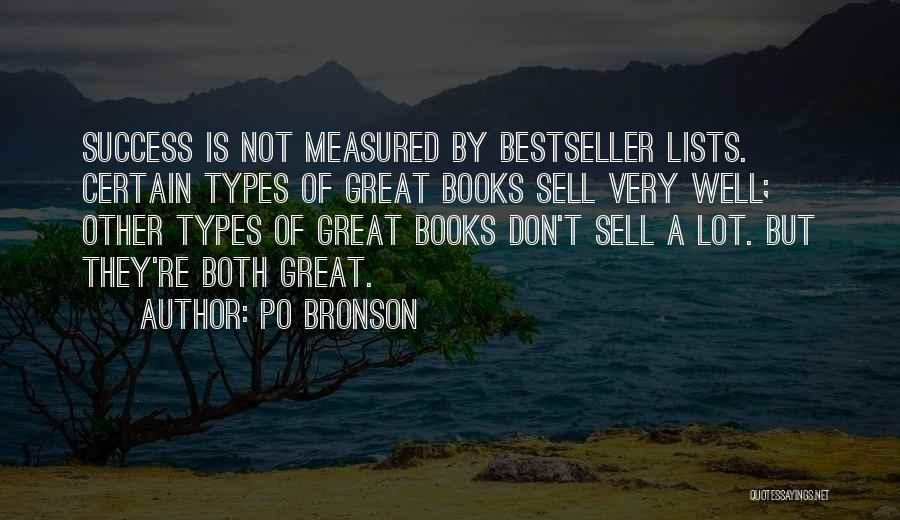 Po Bronson Quotes: Success Is Not Measured By Bestseller Lists. Certain Types Of Great Books Sell Very Well; Other Types Of Great Books