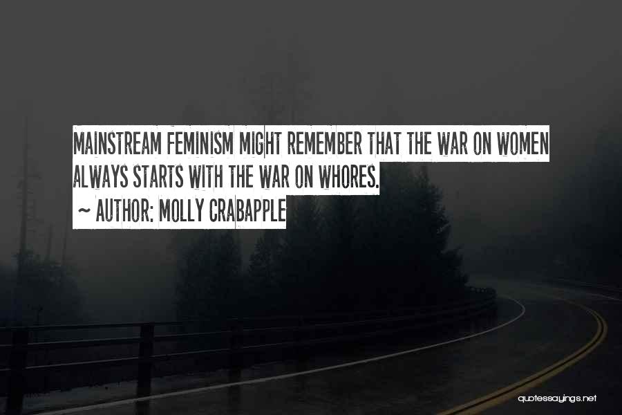 Molly Crabapple Quotes: Mainstream Feminism Might Remember That The War On Women Always Starts With The War On Whores.