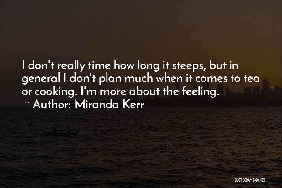 Miranda Kerr Quotes: I Don't Really Time How Long It Steeps, But In General I Don't Plan Much When It Comes To Tea