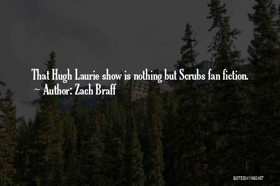 Zach Braff Quotes: That Hugh Laurie Show Is Nothing But Scrubs Fan Fiction.